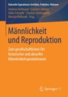 Image for Mannlichkeit und Reproduktion: Zum gesellschaftlichen Ort historischer und aktueller Mannlichkeitsproduktionen