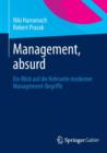 Image for Management, absurd : Ein Blick auf die Kehrseite moderner Management-Begriffe