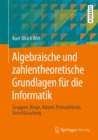 Image for Algebraische und zahlentheoretische Grundlagen fur die Informatik: Gruppen, Ringe, Korper, Primzahltests, Verschlusselung
