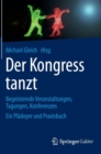 Image for Der Kongress tanzt : Begeisternde Veranstaltungen, Tagungen, Konferenzen Ein Pladoyer und Praxisbuch