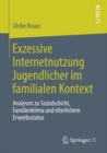 Image for Exzessive Internetnutzung Jugendlicher im familialen Kontext: Analysen zu Sozialschicht, Familienklima und elterlichem Erwerbsstatus