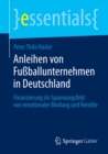 Image for Anleihen von Fuballunternehmen in Deutschland: Finanzierung im Spannungsfeld von emotionaler Bindung und Rendite