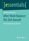 Image for After Work Balance: Die Zeit danach : Die Perspektiven der Alteren