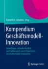 Image for Kompendium Geschaftsmodell-Innovation: Grundlagen, aktuelle Ansatze und Fallbeispiele zur erfolgreichen Geschaftsmodell-Innovation
