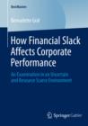 Image for How financial slack affects corporate performance: an examination in an uncertain and resource scarce environment