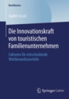 Image for Die Innovationskraft von touristischen Familienunternehmen: Faktoren fur entscheidende Wettbewerbsvorteile