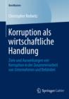 Image for Korruption als wirtschaftliche Handlung: Ziele und Auswirkungen von Korruption in der Zusammenarbeit von Unternehmen und Behorden