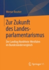 Image for Zur Zukunft Des Landesparlamentarismus: Der Landtag Nordrhein-westfalen Im Bundeslandervergleich