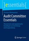 Image for Audit Committee Essentials : Theoretische und regulatorische Grundlagen zur Einrichtung und Ausgestaltung