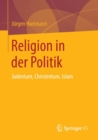 Image for Religion in der Politik : Judentum, Christentum, Islam