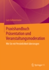 Image for Praxishandbuch Prasentation und Veranstaltungsmoderation: Wie Sie mit Personlichkeit uberzeugen