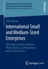 Image for International small and medium-sized enterprises  : internationalization patterns, mode changes, configurations and success factors