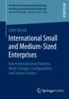 Image for International small and medium-sized enterprises: internationalization patterns, mode changes, configurations and success factors