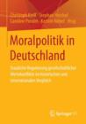 Image for Moralpolitik in Deutschland : Staatliche Regulierung gesellschaftlicher Wertekonflikte im historischen und internationalen Vergleich