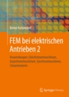 Image for FEM bei elektrischen Antrieben 2: Anwendungen: Gleichstrommaschinen, Asynchronmaschinen, Synchronmaschinen, Linearmotoren