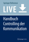 Image for Handbuch Controlling der Kommunikation : Grundlagen - Innovative Ansatze - Praktische Umsetzungen