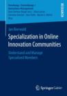 Image for Specialization in online innovation communities  : understand and manage specialized members