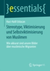 Image for Stereotype, Viktimisierung Und Selbstviktimisierung Von Muslimen: Wie Akkurat Sind Unsere Bilder Uber Muslimische Migranten