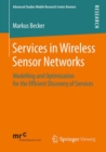 Image for Services in wireless sensor networks: modelling and optimisation for the efficient discovery of services