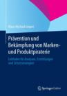 Image for Pravention und Bekampfung von Marken- und Produktpiraterie : Leitfaden fur Analysen, Ermittlungen und Schutzstrategien