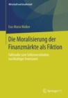 Image for Die Moralisierung Der Finanzmarkte Als Fiktion: Fallstudie Zum Selbstverstandnis Nachhaltiger Investoren