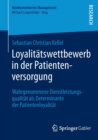 Image for Loyalitatswettbewerb in der Patientenversorgung : Wahrgenommene Dienstleistungsqualitat als Determinante der Patientenloyalitat