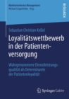 Image for Loyalitatswettbewerb in der Patientenversorgung: Wahrgenommene Dienstleistungsqualitat als Determinante der Patientenloyalitat