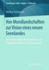 Image for Von Mondlandschaften Zur Vision Eines Neuen Seenlandes: Der Diskurs Uber Die Gestaltung Von Tagebaubrachen in Ostdeutschland