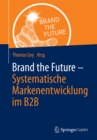 Image for Brand the Future: Systematische Markenentwicklung im B2B