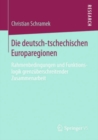 Image for Die deutsch-tschechischen Europaregionen: Rahmenbedingungen und Funktionslogik grenzuberschreitender Zusammenarbeit