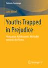 Image for Youths Trapped in Prejudice: Hungarian Adolescents&#39; Attitudes towards the Roma