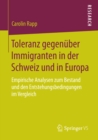 Image for Toleranz gegenuber Immigranten in der Schweiz und in Europa: Empirische Analysen zum Bestand und den Entstehungsbedingungen im Vergleich