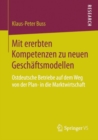 Image for Mit ererbten Kompetenzen zu neuen Geschaftsmodellen: Ostdeutsche Betriebe auf dem Weg von der Plan- in die Marktwirtschaft