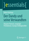 Image for Der Dandy und seine Verwandten: Elegante Flaneure, vergnugte Provokateure, traurige Zeitdiagnostiker