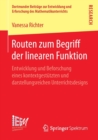 Image for Routen zum Begriff der linearen Funktion : Entwicklung und Beforschung eines kontextgestutzten und darstellungsreichen Unterrichtsdesigns