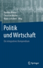 Image for Politik und Wirtschaft : Ein integratives Kompendium