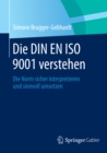 Image for Die DIN EN ISO 9001 verstehen: Die Norm sicher interpretieren und sinnvoll umsetzen