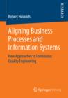 Image for Aligning Business Processes and Information Systems: New Approaches to Continuous Quality Engineering