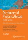 Image for Dictionary of Projects Abroad English-German Worterbuch Auslandsprojekte / Englisch-Deutsch : Contracting, Planning, Design, Execution and Living Abroad Angebot, Vertrag, Planung, Ausfuhrung Und Ausla