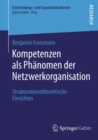 Image for Kompetenzen als Phanomen der Netzwerkorganisation: Strukturationstheoretische Einsichten