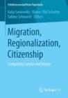 Image for Migration, Regionalization, Citizenship : Comparing Canada and Europe