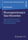 Image for Wissensgenerierung in Value Netzwerken: Empirische Betrachtung der Photovoltaik aus der sozialen Netzwerkperspektive