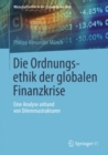 Image for Die Ordnungsethik der globalen Finanzkrise: Eine Analyse anhand von Dilemmastrukturen