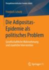 Image for Die Adipositas-Epidemie als politisches Problem : Gesellschaftliche Wahrnehmung und staatliche Intervention