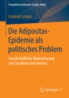 Image for Die Adipositas-Epidemie als politisches Problem: Gesellschaftliche Wahrnehmung und staatliche Intervention
