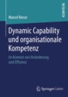 Image for Dynamic Capability und organisationale Kompetenz: Im Kontext von Veranderung und Effizienz