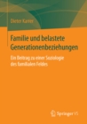 Image for Familie und belastete Generationenbeziehungen: Ein Beitrag zu einer Soziologie des familialen Feldes