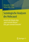 Image for Soziologische Analysen des Holocaust: Jenseits der Debatte uber &amp;quot;ganz normale Manner&amp;quot; und &amp;quot;ganz normale Deutsche&amp;quot;