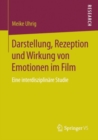 Image for Darstellung, Rezeption und Wirkung von Emotionen im Film: Eine interdisziplinare Studie