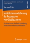 Image for Multiskalenmodellierung der Progression von Glioblastomen: Ein Ansatz unter der Berucksichtigung molekularer und zellularer Prozesse